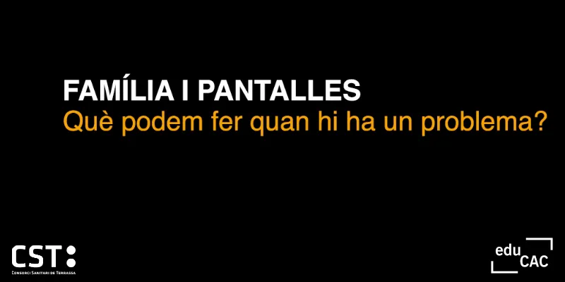 Família i pantalles. Què podem fer quan hi ha un problema?